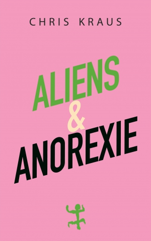 Chris Kraus, Aliens & Anorexie