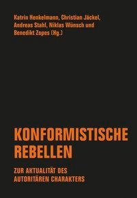 Andreas Stahl / Katrin Henkelmann u.a. (Hg.), Konformistische Rebellen. Zur Aktualität des autoritären Charakters
