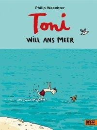 Philip Waechter, Toni will ans Meer